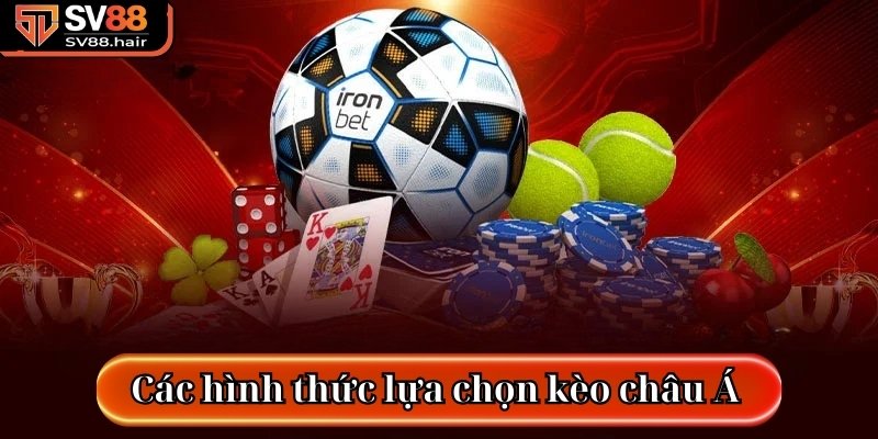 Kèo Châu Á SV88 - Những Thông Tin Quan Trọng Của Kèo Cược 3 Các hình thức lựa chọn kèo châu Á SV88 trực tuyến