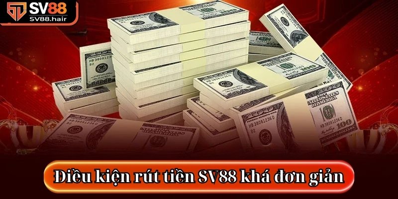 Rút tiền SV88 khá đơn giản