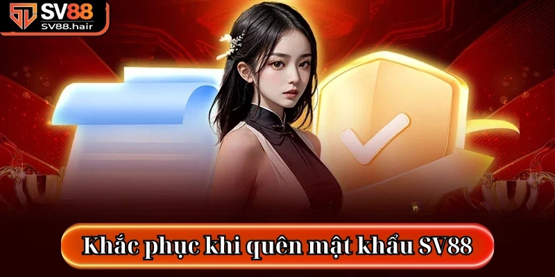 Hướng Dẫn Lấy Lại Khi Quên Mật Khẩu SV88 Nhanh Nhất! 2 Nếu bạn đang quên mật khẩu SV88 có thể áp dụng