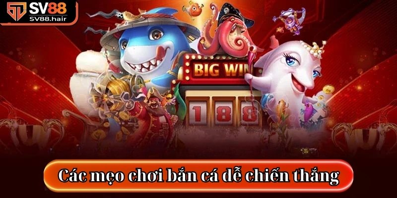 Bắn Cá Đại Dương SV88 - Trò Chơi Đổi Thưởng Lôi Cuốn 4 Nắm rõ các mẹo chơi bắn cá để dễ dàng chiến thắng