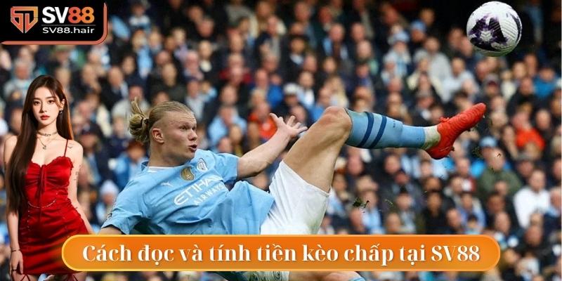 Kèo Chấp Là Gì? Bí Quyết Chọn Kèo Thắng Lớn Tại SV88 5 Cách đọc và tính tiền kèo chấp tại SV88