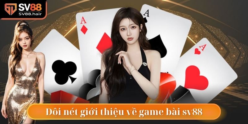 Game Bài SV88 1 Đôi nét giới thiệu về game bài sv88