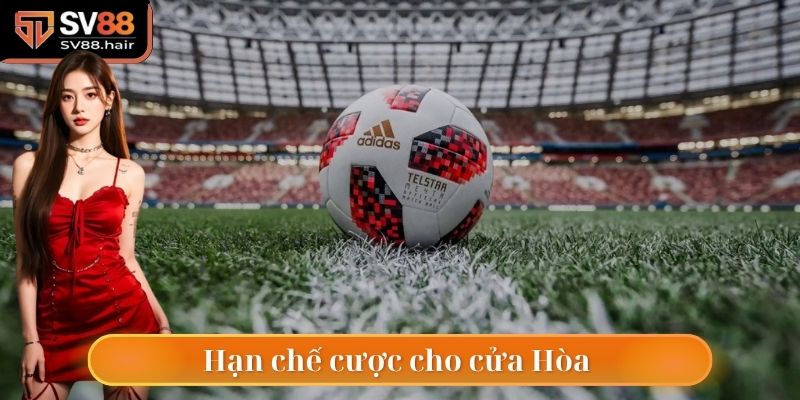 Hạn chế cược cửa Hòa bởi xác suất thắng tương đối thấp