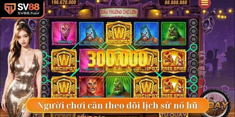 Nổ Hũ SV88 5 Hãy theo dõi lịch sử nổ hũ trước khi vào tiền