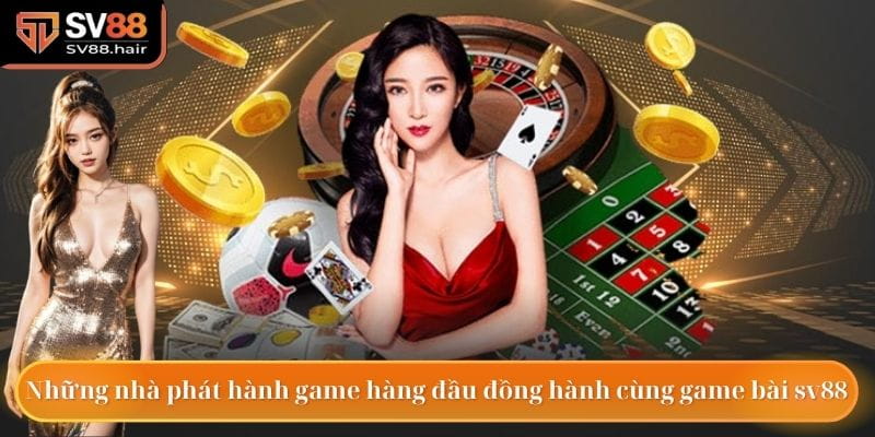Game Bài SV88 4 Những nhà phát hành game hàng đầu đồng hành cùng game bài sv88