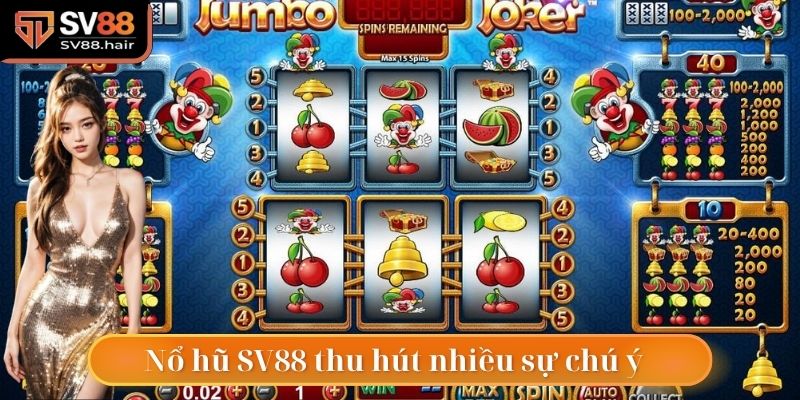 Nổ Hũ SV88 1 Nổ hũ là sảnh game thu hút nhiều sự chú ý tại SV88