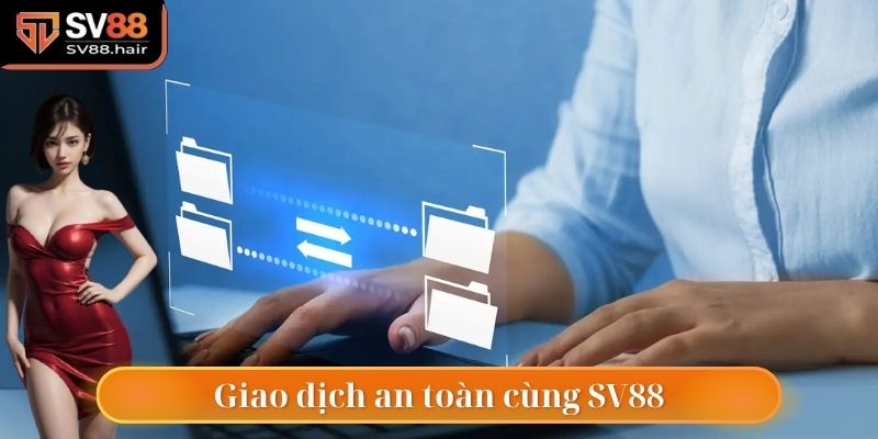 Casino SV88 3 SV88 hỗ trợ người chơi thực hiện giao dịch nhanh và an toàn tuyệt đối